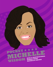 Pocket Michelle Wisdom : Wise and inspirational words from Michelle Obama, Hardback Book Pocket Michelle Wisdom : Wise and inspirational words from Michelle Obama, Hardback Book