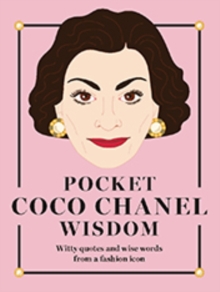 Pocket Coco Chanel Wisdom : Witty Quotes and Wise Words From a Fashion Icon