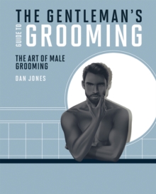 The Gentleman's Guide to Grooming : The art of male grooming, Hardback Book The Gentleman's Guide to Grooming : The art of male grooming, Hardback Book