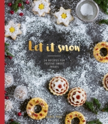Let it Snow : 24 recipes for festive sweet treats, Hardback Book Let it Snow : 24 recipes for festive sweet treats, Hardback Book