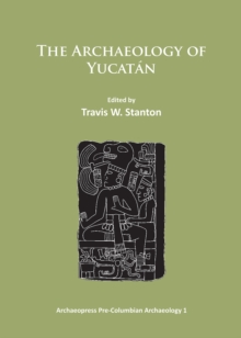 The Archaeology of Yucatan: New Directions and Data