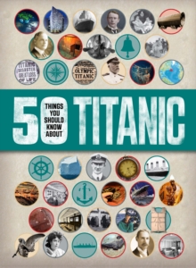 50 Things You Should Know: Titanic, Paperback / softback Book 50 Things You Should Know: Titanic, Paperback / softback Book