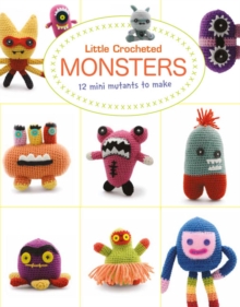 Little Crochet Monsters: 12 Mini Mutants to Make, Paperback / softback Book Little Crochet Monsters: 12 Mini Mutants to Make, Paperback / softback Book