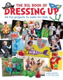 The Big Book of Dressing Up : 40 Fun Projects To Make With Kids, Paperback / softback Book The Big Book of Dressing Up : 40 Fun Projects To Make With Kids, Paperback / softback Book