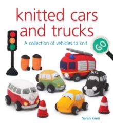 Knitted Cars and Trucks : A Collection of Vehicles to Knit, Paperback / softback Book Knitted Cars and Trucks : A Collection of Vehicles to Knit, Paperback / softback Book
