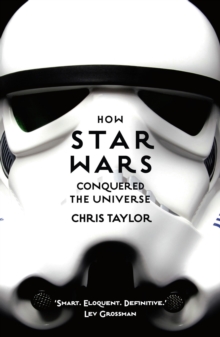 How Star Wars Conquered the Universe : The Past, Present, and Future of a Multibillion Dollar Franchise, Paperback Book How Star Wars Conquered the Universe : The Past, Present, and Future of a Multibillion Dollar Franchise, Paperback Book