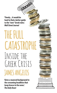 The Full Catastrophe : Inside the Greek Crisis, Paperback Book The Full Catastrophe : Inside the Greek Crisis, Paperback Book