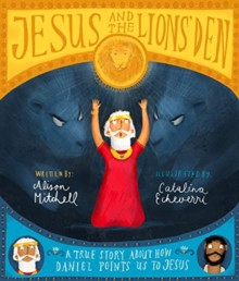 Jesus and the Lions' Den : A true story about how Daniel points us to Jesus, Hardback Book Jesus and the Lions' Den : A true story about how Daniel points us to Jesus, Hardback Book