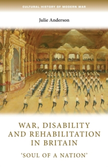 War, Disability and Rehabilitation in Britain : 'soul of a Nation'