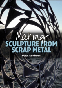 Making Sculpture from Scrap Metal, Paperback Book Making Sculpture from Scrap Metal, Paperback Book