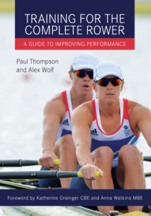 Training for the Complete Rower : A Guide to Improving Performance, Paperback / softback Book Training for the Complete Rower : A Guide to Improving Performance, Paperback / softback Book