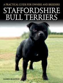 Staffordshire Bull Terriers : A Practical Guide for Owners and Breeders, Paperback Book Staffordshire Bull Terriers : A Practical Guide for Owners and Breeders, Paperback Book