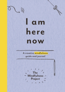 I am Here Now : A Creative Mindfulness Guide and Journal, Paperback Book I am Here Now : A Creative Mindfulness Guide and Journal, Paperback Book