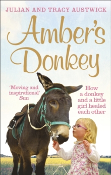 Amber's Donkey : How a donkey and a little girl healed each other, Paperback / softback Book Amber's Donkey : How a donkey and a little girl healed each other, Paperback / softback Book