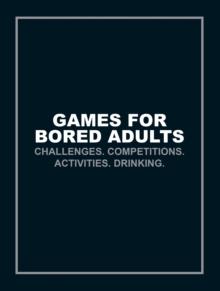 Games for Bored Adults : Challenges. Competitions. Activities. Drinking., Paperback Book Games for Bored Adults : Challenges. Competitions. Activities. Drinking., Paperback Book