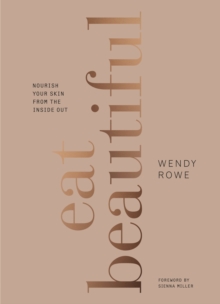 Eat Beautiful : Nourish Your Skin from the Inside Out, Hardback Book Eat Beautiful : Nourish Your Skin from the Inside Out, Hardback Book