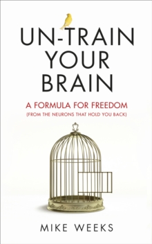 Un-Train Your Brain : A Formula for Freedom (from the Neurons That Hold You Back), Paperback Book Un-Train Your Brain : A Formula for Freedom (from the Neurons That Hold You Back), Paperback Book