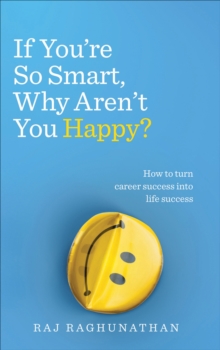 If You're So Smart, Why Aren't You Happy? : How to turn career success into life success, Paperback Book If You're So Smart, Why Aren't You Happy? : How to turn career success into life success, Paperback Book