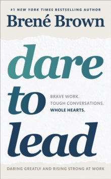 Dare to Lead : Brave Work. Tough Conversations. Whole Hearts., Paperback / softback Book Dare to Lead : Brave Work. Tough Conversations. Whole Hearts., Paperback / softback Book