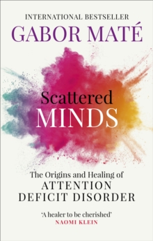 Scattered Minds : The Origins and Healing of Attention Deficit Disorder, Paperback / softback Book Scattered Minds : The Origins and Healing of Attention Deficit Disorder, Paperback / softback Book