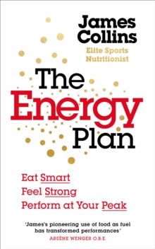 The Energy Plan : Eat Smart, Feel Strong, Perform at Your Peak, Paperback / softback Book The Energy Plan : Eat Smart, Feel Strong, Perform at Your Peak, Paperback / softback Book