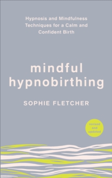 Mindful Hypnobirthing : Hypnosis and Mindfulness Techniques for a Calm and Confident Birth, Paperback / softback Book Mindful Hypnobirthing : Hypnosis and Mindfulness Techniques for a Calm and Confident Birth, Paperback / softback Book