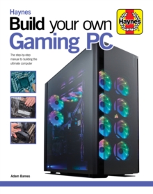 Build Your Own Gaming PC : The step-by-step manual to building the ultimate computer, Hardback Book Build Your Own Gaming PC : The step-by-step manual to building the ultimate computer, Hardback Book