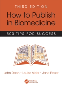 How to Publish in Biomedicine : 500 Tips for Success, Third Edition, Paperback / softback Book How to Publish in Biomedicine : 500 Tips for Success, Third Edition, Paperback / softback Book
