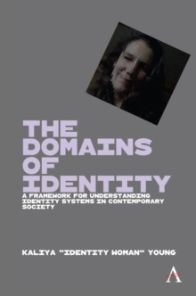 The Domains of Identity : A Framework for Understanding Identity Systems in Contemporary Society