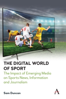 The Digital World of Sport : The Impact of Emerging Media on Sports News, Information and Journalism