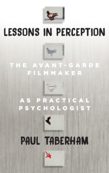 Lessons in Perception : The Avant-Garde Filmmaker as Practical Psychologist, Hardback Book Lessons in Perception : The Avant-Garde Filmmaker as Practical Psychologist, Hardback Book