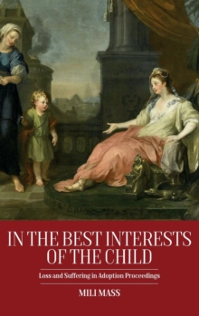 In the Best Interests of the Child : Loss and Suffering in Adoption Proceedings, Hardback Book In the Best Interests of the Child : Loss and Suffering in Adoption Proceedings, Hardback Book