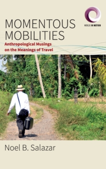 Momentous Mobilities : Anthropological Musings on the Meanings of Travel, Hardback Book Momentous Mobilities : Anthropological Musings on the Meanings of Travel, Hardback Book