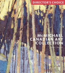 McMichael Canadian Art Collection : Director's Choice, Paperback / softback Book McMichael Canadian Art Collection : Director's Choice, Paperback / softback Book