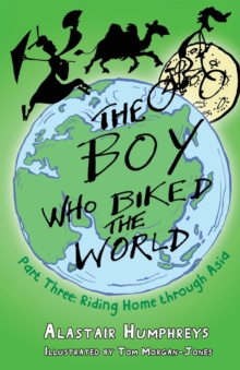 The Boy Who Biked the World Part Three : Riding Home Through Asia, Paperback Book The Boy Who Biked the World Part Three : Riding Home Through Asia, Paperback Book