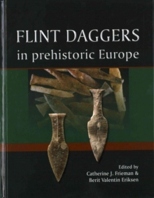 Flint Daggers in Prehistoric Europe, Hardback Book Flint Daggers in Prehistoric Europe, Hardback Book