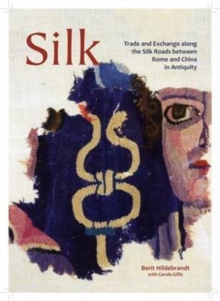 Silk : Trade and Exchange along the Silk Roads between Rome and China in Antiquity, Hardback Book Silk : Trade and Exchange along the Silk Roads between Rome and China in Antiquity, Hardback Book