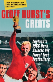Geoff Hurst's Greats : England's 1966 Hero Selects His Finest Ever Footballers, Paperback Book Geoff Hurst's Greats : England's 1966 Hero Selects His Finest Ever Footballers, Paperback Book