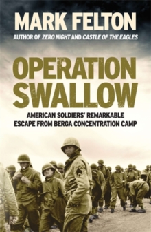 Operation Swallow : American Soldiers' Remarkable Escape From Berga Concentration Camp, Hardback Book Operation Swallow : American Soldiers' Remarkable Escape From Berga Concentration Camp, Hardback Book