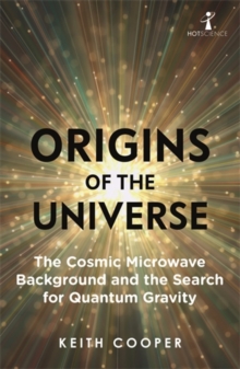 Origins of the Universe : The Cosmic Microwave Background and the Search for Quantum Gravity, Paperback / softback Book Origins of the Universe : The Cosmic Microwave Background and the Search for Quantum Gravity, Paperback / softback Book