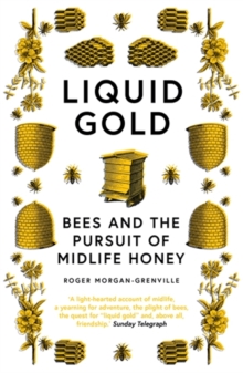 Liquid Gold : Bees and the Pursuit of Midlife Honey, Paperback / softback Book Liquid Gold : Bees and the Pursuit of Midlife Honey, Paperback / softback Book