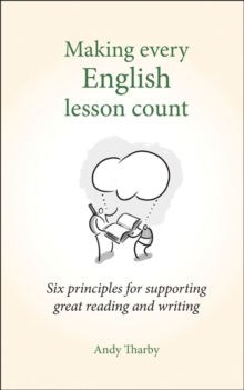 Making Every English Lesson Count : Six Principles for Supporting Reading and Writing