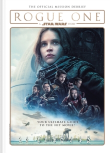 Rogue One: A Star Wars Story : The Official Mission Debrief, Hardback Book Rogue One: A Star Wars Story : The Official Mission Debrief, Hardback Book