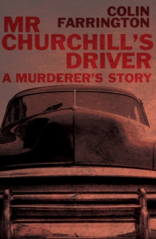 Mr Churchill's Driver : A Murderer's Story, Paperback / softback Book Mr Churchill's Driver : A Murderer's Story, Paperback / softback Book