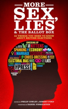 More Sex, Lies and the Ballot Box : Another Fifty Things You Need to Know About British Elections, Paperback / softback Book More Sex, Lies and the Ballot Box : Another Fifty Things You Need to Know About British Elections, Paperback / softback Book