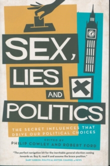 Sex, Lies and Politics : The Secret Influences That Drive our Political Choices, Paperback / softback Book Sex, Lies and Politics : The Secret Influences That Drive our Political Choices, Paperback / softback Book