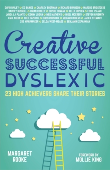 Creative, Successful, Dyslexic : 23 High Achievers Share Their Stories, Paperback Book Creative, Successful, Dyslexic : 23 High Achievers Share Their Stories, Paperback Book