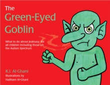 The Green-Eyed Goblin : What to Do About Jealousy - for All Children Including Those on the Autism Spectrum