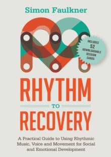 Rhythm to Recovery : A Practical Guide to Using Rhythmic Music, Voice and Movement for Social and Emotional Development, Paperback / softback Book Rhythm to Recovery : A Practical Guide to Using Rhythmic Music, Voice and Movement for Social and Emotional Development, Paperback / softback Book