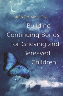 Building Continuing Bonds for Grieving and Bereaved Children : A Guide for Counsellors and Practitioners, Paperback / softback Book Building Continuing Bonds for Grieving and Bereaved Children : A Guide for Counsellors and Practitioners, Paperback / softback Book